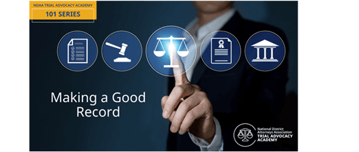 NDAA's Trial Advocacy 101 Series- Making a Good Record